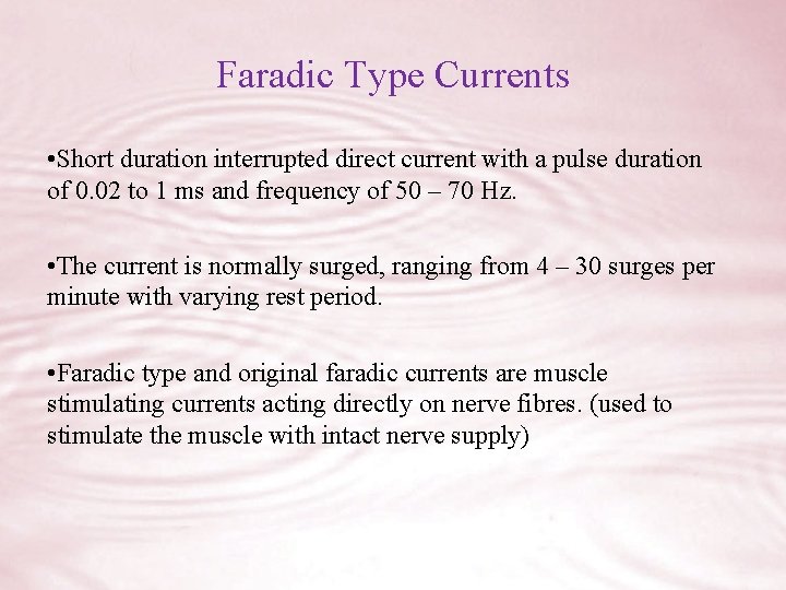 Faradic Type Currents • Short duration interrupted direct current with a pulse duration of