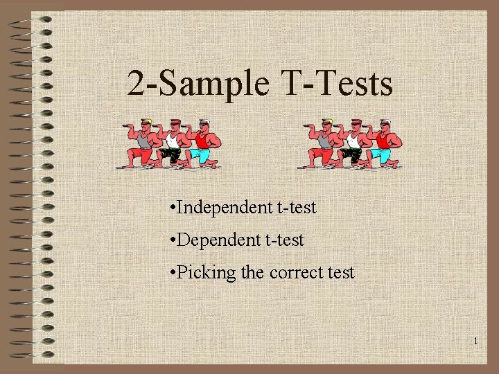 2 -Sample T-Tests • Independent t-test • Dependent t-test • Picking the correct test