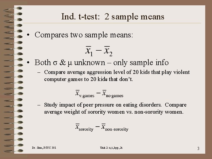 Ind. t-test: 2 sample means • Compares two sample means: • Both σ &