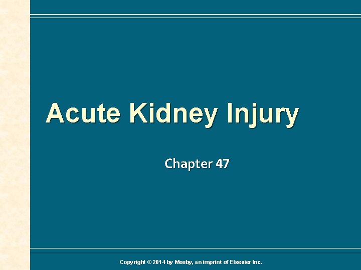 Acute Kidney Injury Chapter 47 Copyright © 2014 by Mosby, an imprint of Elsevier