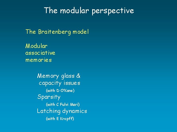 The modular perspective The Braitenberg model Modular associative memories Memory glass & capacity issues The modular perspective The Braitenberg model Modular associative memories Memory glass & capacity issues