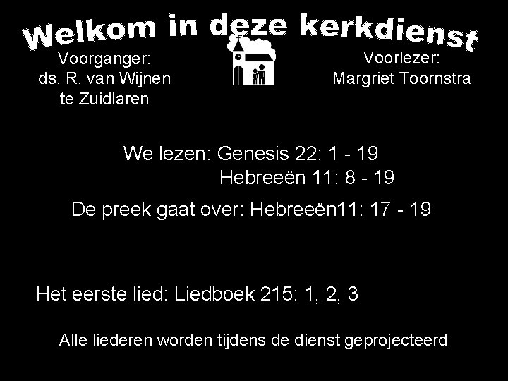 Voorlezer: Margriet Toornstra Voorganger: ds. R. van Wijnen te Zuidlaren We lezen: Genesis 22: