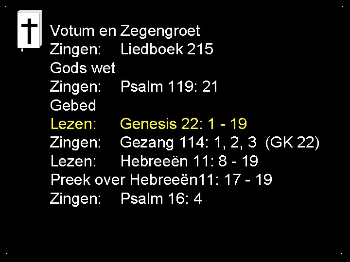 . . Votum en Zegengroet Zingen: Liedboek 215 Gods wet Zingen: Psalm 119: 21