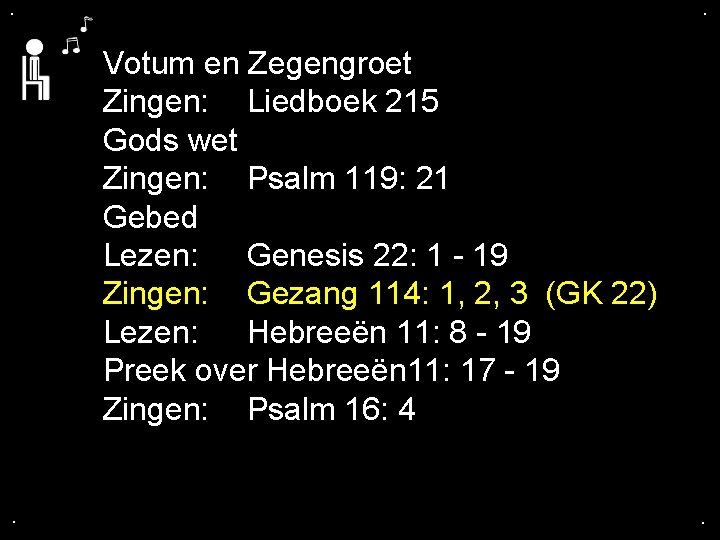 . . Votum en Zegengroet Zingen: Liedboek 215 Gods wet Zingen: Psalm 119: 21