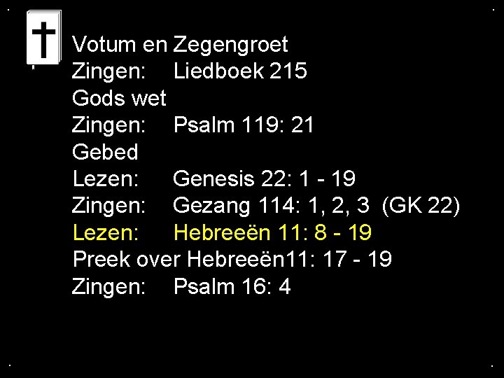 . . Votum en Zegengroet Zingen: Liedboek 215 Gods wet Zingen: Psalm 119: 21