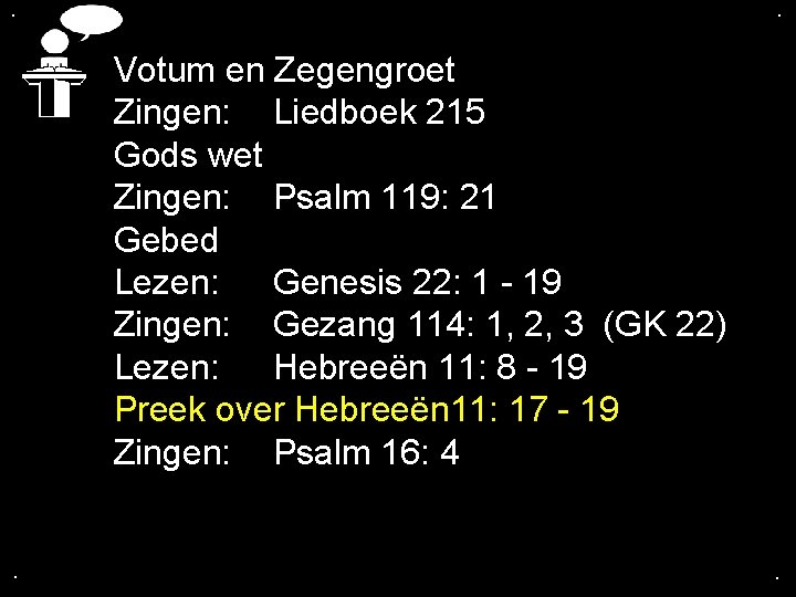 . . Votum en Zegengroet Zingen: Liedboek 215 Gods wet Zingen: Psalm 119: 21