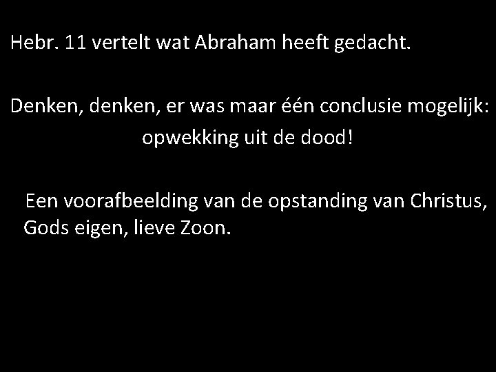 Hebr. 11 vertelt wat Abraham heeft gedacht. Denken, denken, er was maar één conclusie