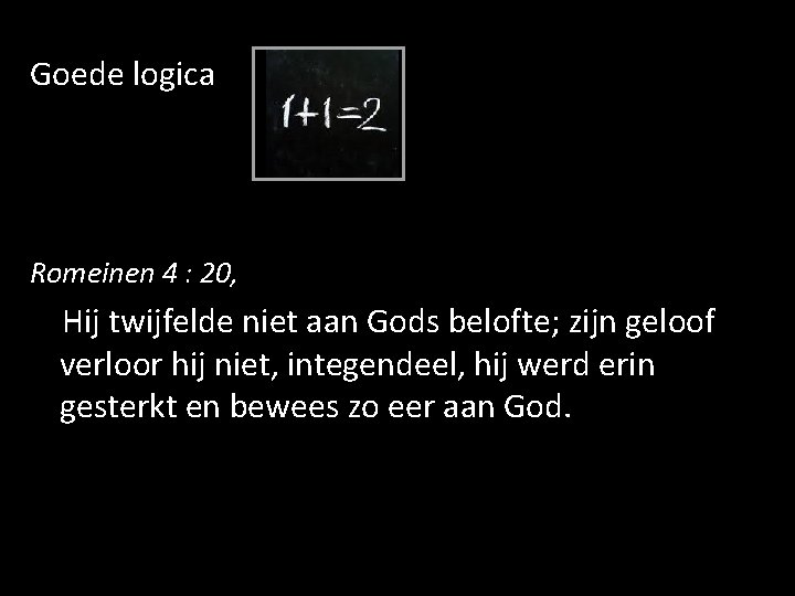 Goede logica Romeinen 4 : 20, Hij twijfelde niet aan Gods belofte; zijn geloof