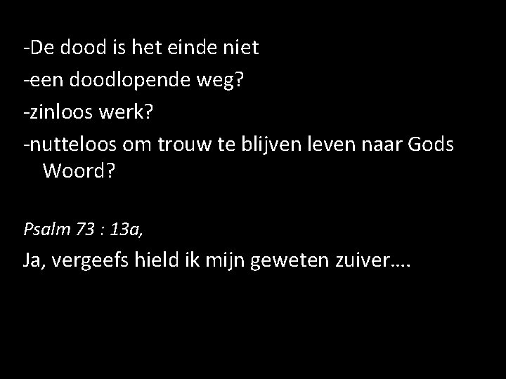 -De dood is het einde niet -een doodlopende weg? -zinloos werk? -nutteloos om trouw