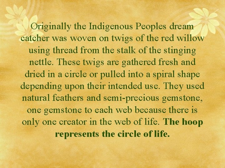 Originally the Indigenous Peoples dream catcher was woven on twigs of the red willow Originally the Indigenous Peoples dream catcher was woven on twigs of the red willow