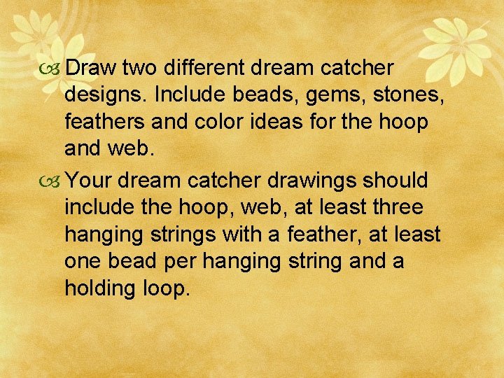 Draw two different dream catcher designs. Include beads, gems, stones, feathers and color Draw two different dream catcher designs. Include beads, gems, stones, feathers and color