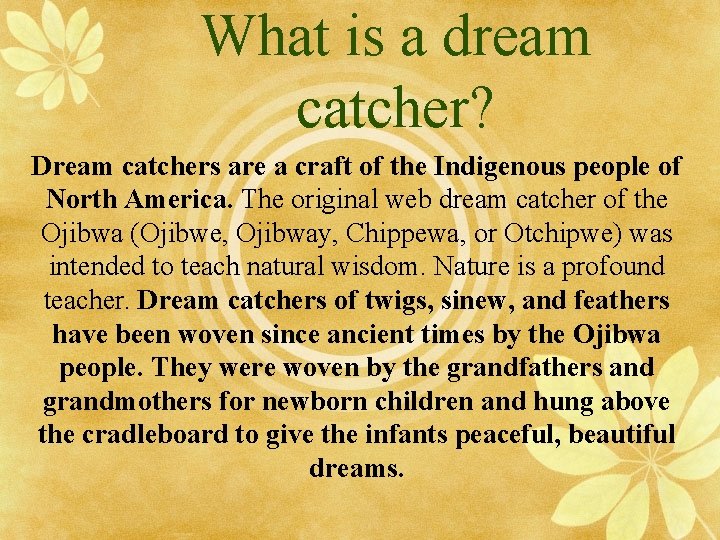 What is a dream catcher? Dream catchers are a craft of the Indigenous people What is a dream catcher? Dream catchers are a craft of the Indigenous people