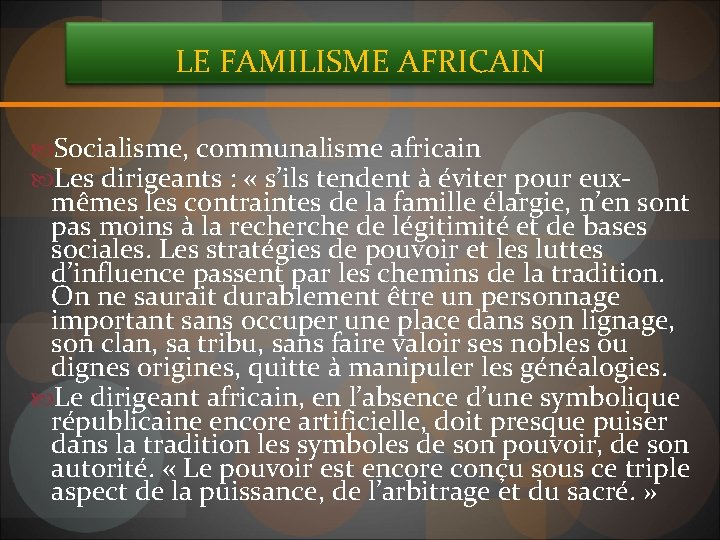 LE FAMILISME AFRICAIN Socialisme, communalisme africain Les dirigeants : « s’ils tendent à éviter
