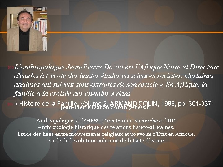  L’anthropologue Jean-Pierre Dozon est l’Afrique Noire et Directeur d'études à l’école des hautes