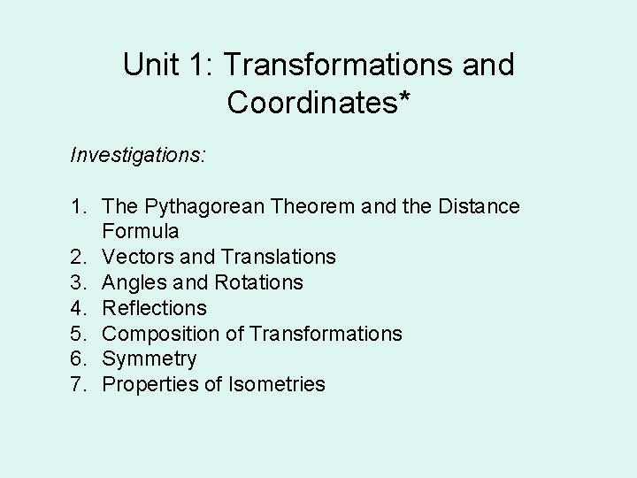 Unit 1: Transformations and Coordinates* Investigations: 1. The Pythagorean Theorem and the Distance Formula