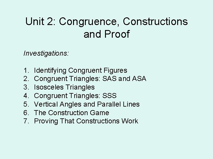 Unit 2: Congruence, Constructions and Proof Investigations: 1. 2. 3. 4. 5. 6. 7.