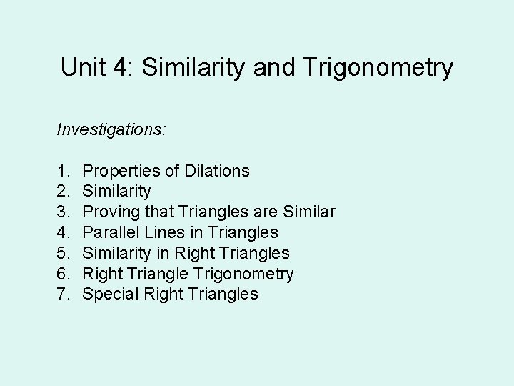 Unit 4: Similarity and Trigonometry Investigations: 1. 2. 3. 4. 5. 6. 7. Properties