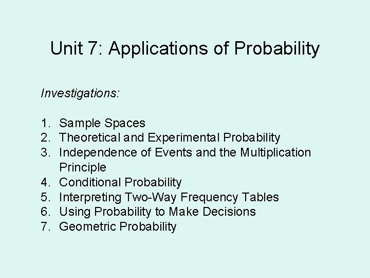 Unit 7: Applications of Probability Investigations: 1. Sample Spaces 2. Theoretical and Experimental Probability