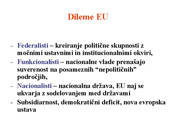 Dileme EU - Federalisti – kreiranje politične skupnosti z močnimi ustavnimi in institucionalnimi okviri,