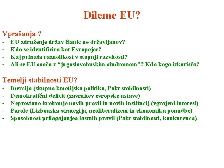Dileme EU? Vprašanja ? - EU združenje držav članic ne državljanov? Kdo se identificira
