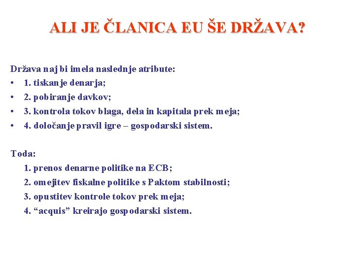 ALI JE ČLANICA EU ŠE DRŽAVA? Država naj bi imela naslednje atribute: • 1.