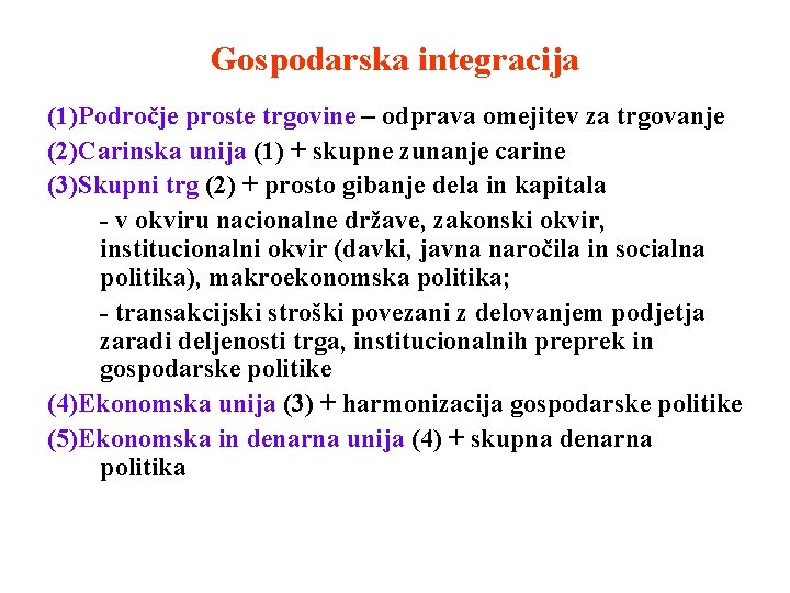 Gospodarska integracija (1)Področje proste trgovine – odprava omejitev za trgovanje (2)Carinska unija (1) +