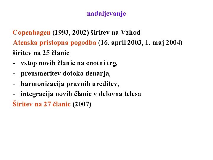 nadaljevanje Copenhagen (1993, 2002) širitev na Vzhod Atenska pristopna pogodba (16. april 2003, 1.