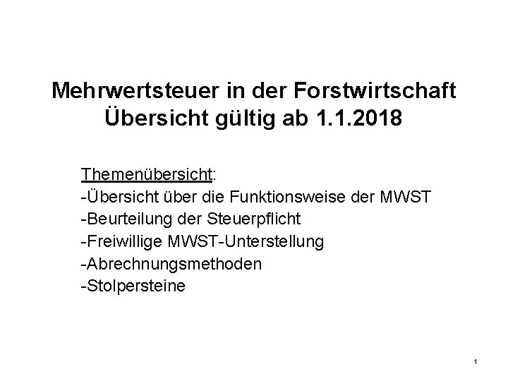 Mehrwertsteuer in der Forstwirtschaft Übersicht gültig ab 1. 1. 2018 Themenübersicht: -Übersicht über die