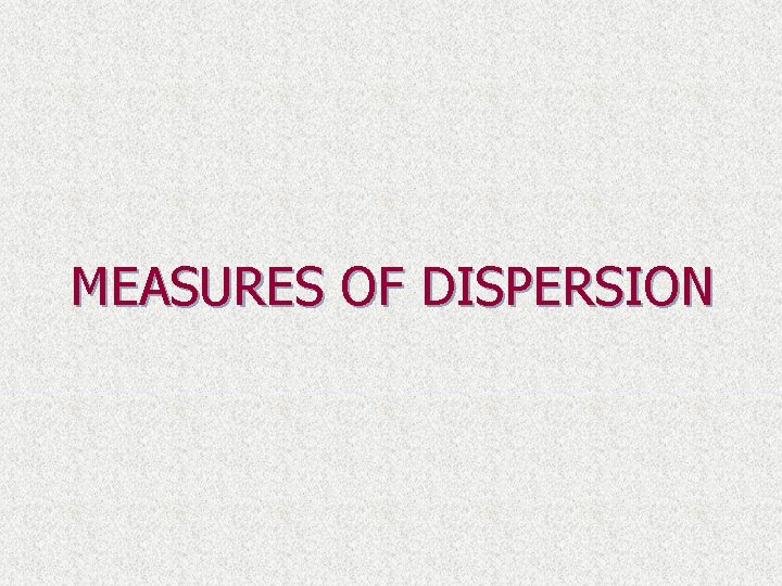 MEASURES OF DISPERSION 