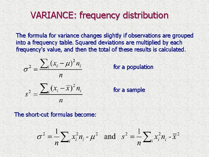 VARIANCE: frequency distribution The formula for variance changes slightly if observations are grouped into