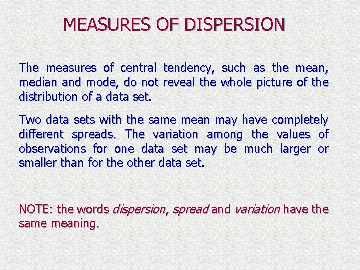 MEASURES OF DISPERSION The measures of central tendency, such as the mean, median and