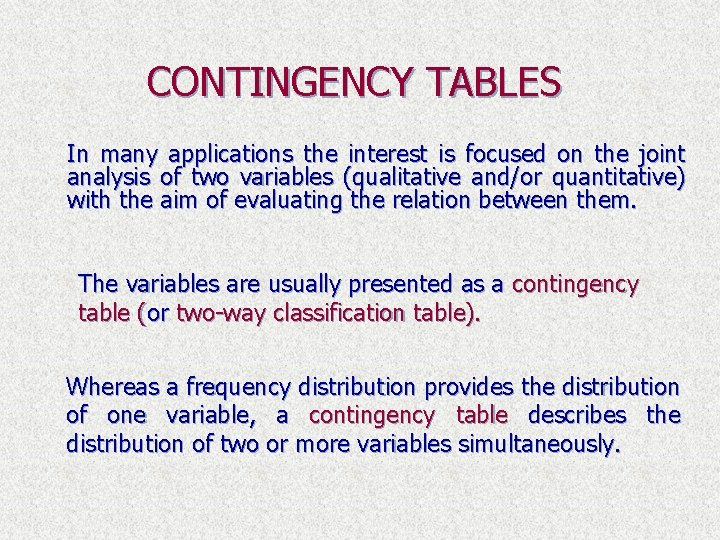 CONTINGENCY TABLES In many applications the interest is focused on the joint analysis of
