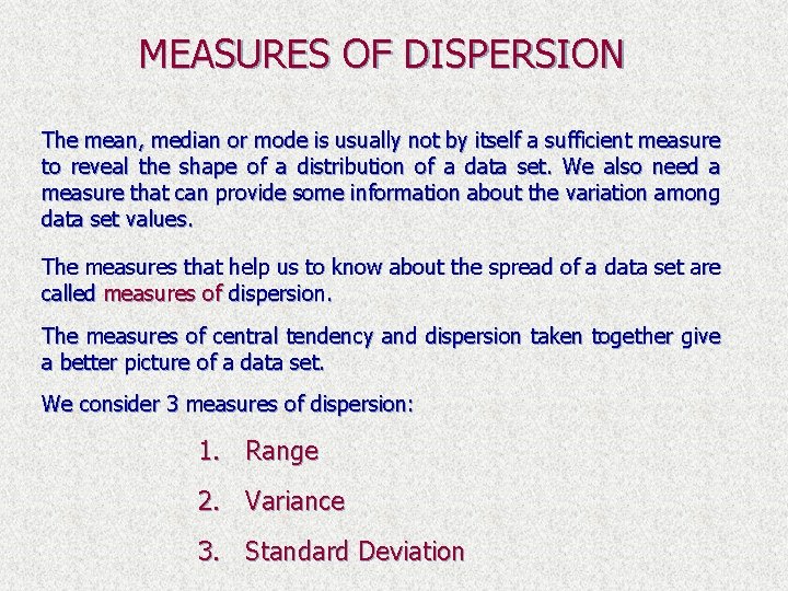 MEASURES OF DISPERSION The mean, median or mode is usually not by itself a