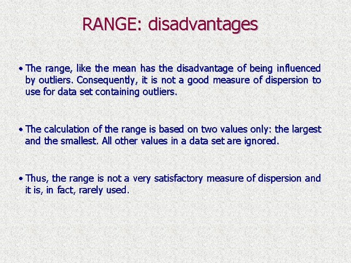 RANGE: disadvantages • The range, like the mean has the disadvantage of being influenced