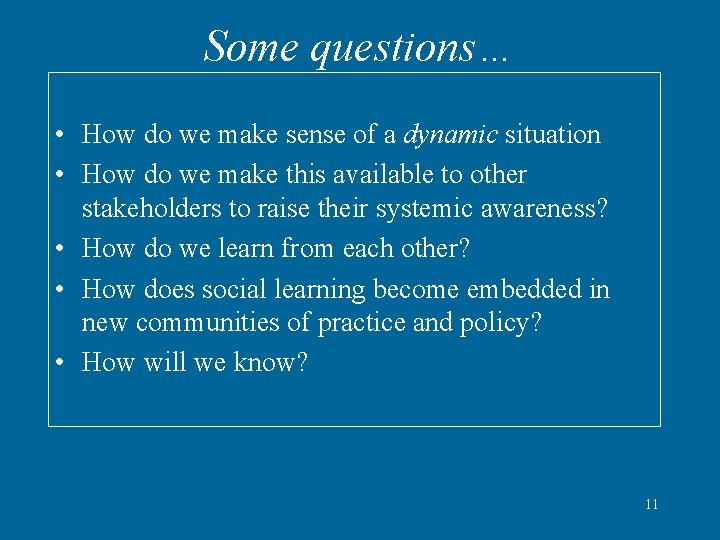 Some questions… • How do we make sense of a dynamic situation • How