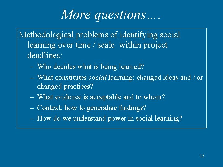 More questions…. Methodological problems of identifying social learning over time / scale within project