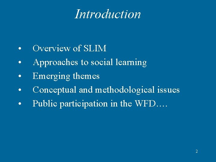 Introduction • • • Overview of SLIM Approaches to social learning Emerging themes Conceptual