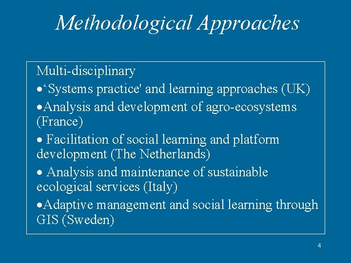 Methodological Approaches Multi-disciplinary ·‘Systems practice' and learning approaches (UK) ·Analysis and development of agro-ecosystems