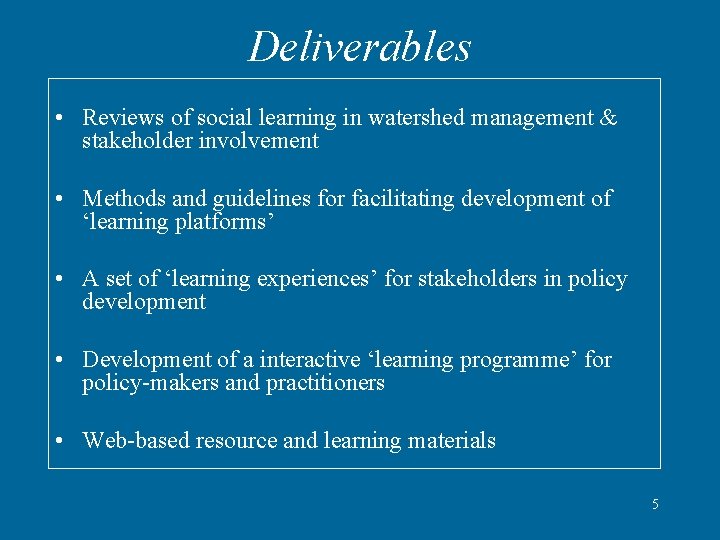 Deliverables • Reviews of social learning in watershed management & stakeholder involvement • Methods