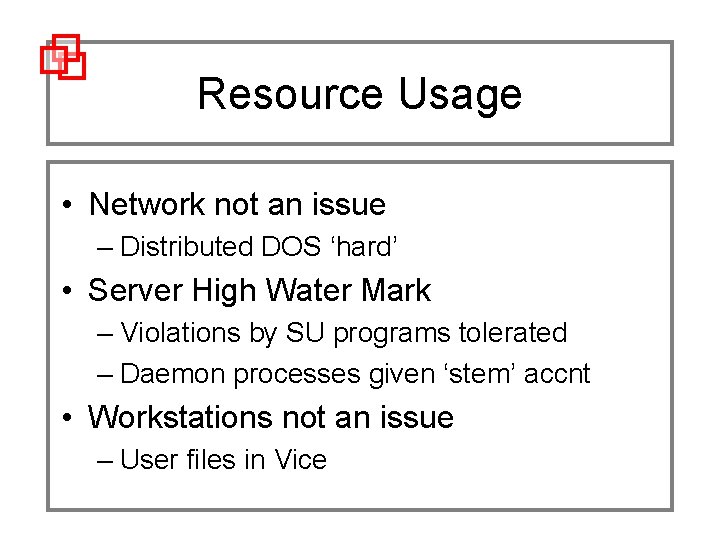 Resource Usage • Network not an issue – Distributed DOS ‘hard’ • Server High