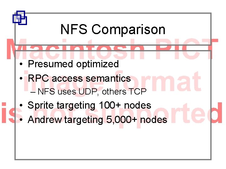 NFS Comparison • Presumed optimized • RPC access semantics – NFS uses UDP, others