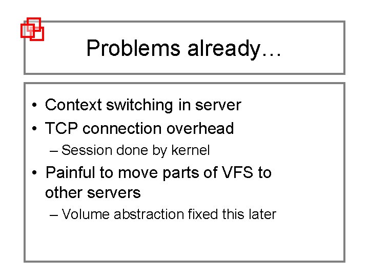 Problems already… • Context switching in server • TCP connection overhead – Session done