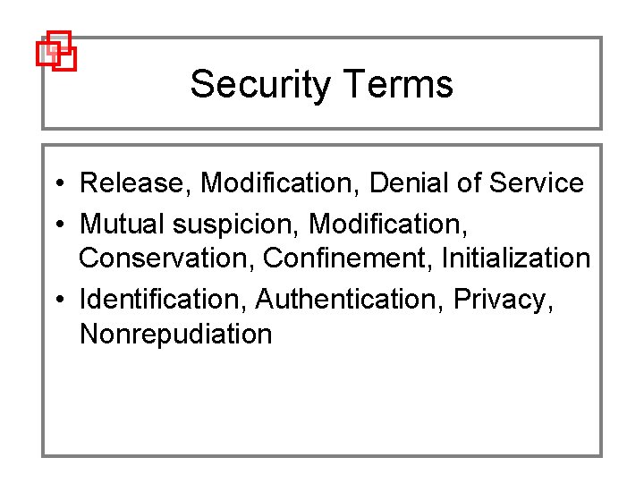 Security Terms • Release, Modification, Denial of Service • Mutual suspicion, Modification, Conservation, Confinement,