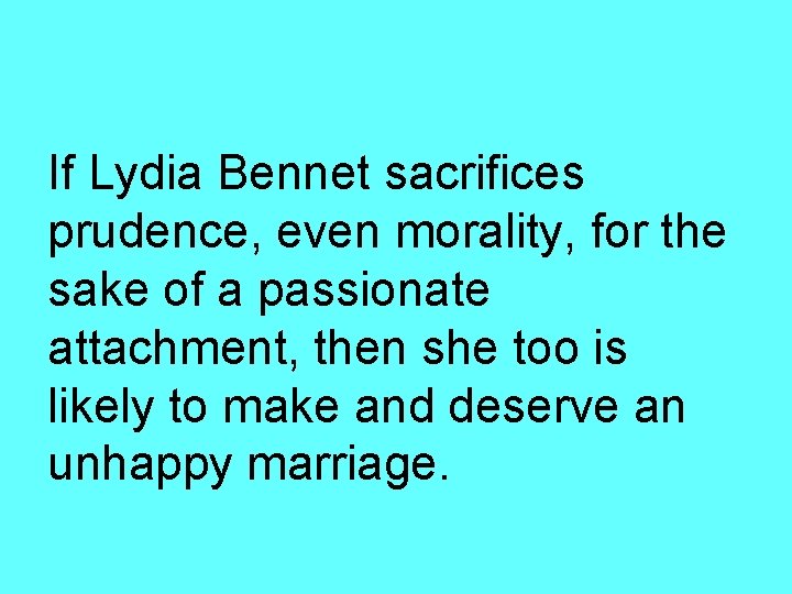 If Lydia Bennet sacrifices prudence, even morality, for the sake of a passionate attachment,