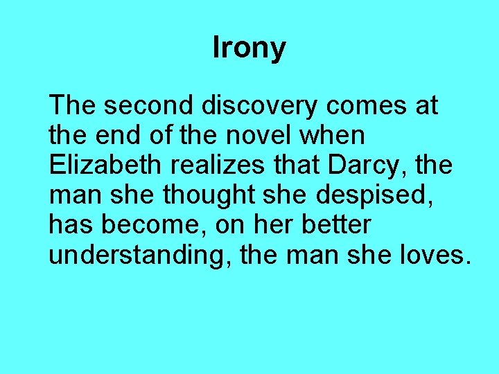 Irony The second discovery comes at the end of the novel when Elizabeth realizes