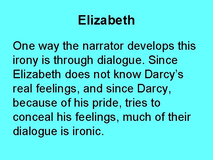 Elizabeth One way the narrator develops this irony is through dialogue. Since Elizabeth does