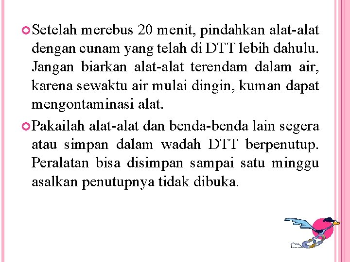  Setelah merebus 20 menit, pindahkan alat-alat dengan cunam yang telah di DTT lebih