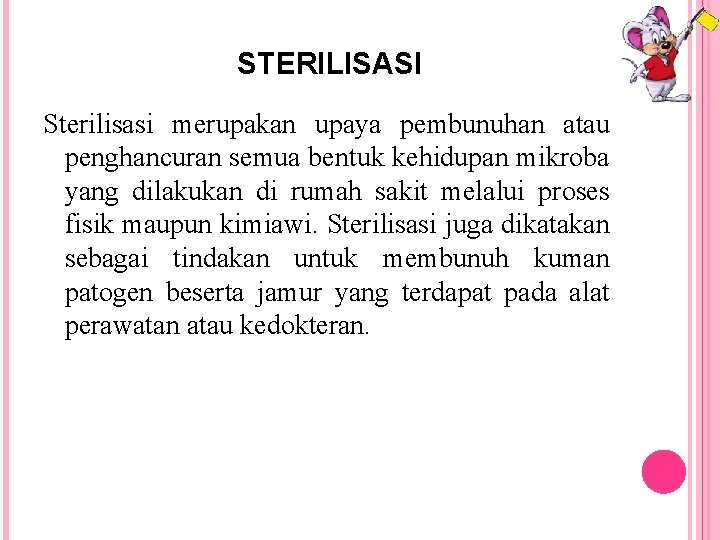 STERILISASI Sterilisasi merupakan upaya pembunuhan atau penghancuran semua bentuk kehidupan mikroba yang dilakukan di