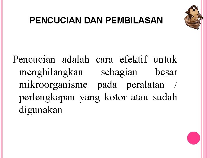 PENCUCIAN DAN PEMBILASAN Pencucian adalah cara efektif untuk menghilangkan sebagian besar mikroorganisme pada peralatan