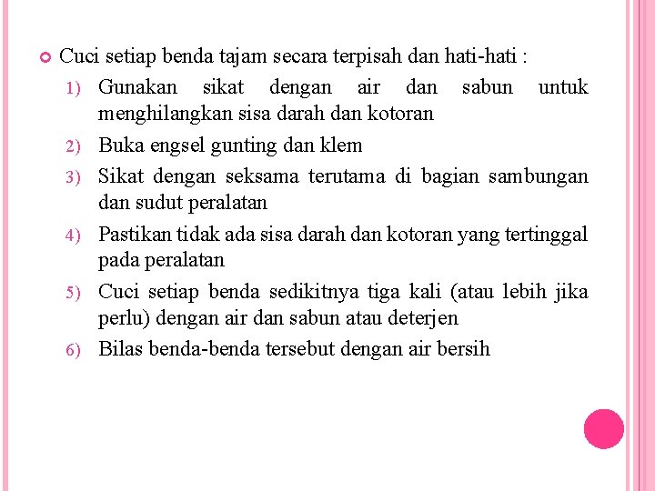  Cuci setiap benda tajam secara terpisah dan hati-hati : 1) Gunakan sikat dengan